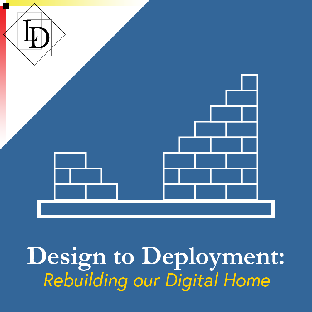 The thumbnail is decorative. In the centre of the thumbnail is the image of a wall going up in the shape of a house. A blue card with Logical Developments logo in the top left corner on a white background. The Logical Developments logo is a diamond with the letters L and D inside of it. The letters are offset from each other vertically while also overlapping horizontally. The each sit inside of their own rectangle. The thumbnail has the title, Design to Deployment: Rebuilding our Digital Home, printed on it and centre aligned along the bottom.